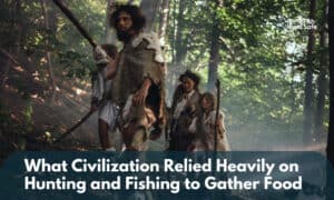 what civilization relied heavily on hunting and fishing to gather food